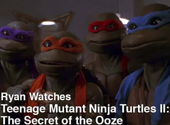 Podcast: Ryan Watches a Movie 127 - TEENAGE MUTANT NINJA TURTLES II 1 Podcast_ryan127