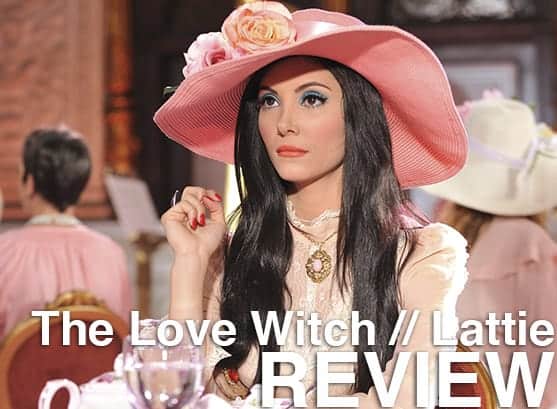 Podcast: Episode 217 - THE LOVE WITCH, LATTIE 1 Podcast_ep217
