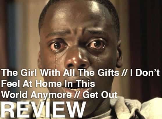 Podcast: Episode 244 - THE GIRL WITH ALL THE GIFTS, I DON'T FEEL AT HOME IN THIS WORLD ANYMORE, GET OUT 1 Podcast: Episode 244 - THE GIRL WITH ALL THE GIFTS, I DON'T FEEL AT HOME IN THIS WORLD ANYMORE, GET OUT 1