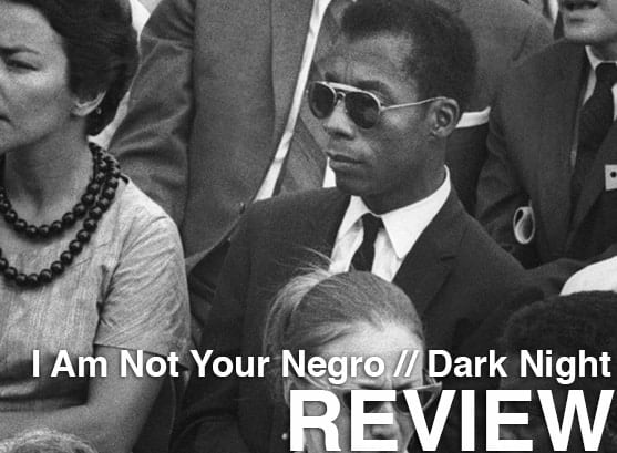 Podcast: Episode 242 - I AM NOT YOUR NEGRO, DARK NIGHT 1